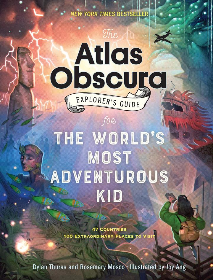Atlas Obscura Explorer's Guide for the World's Most Adventurous Kid by Dylan Thuras