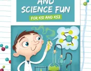 Experiments and science fun for KS1 and KS2