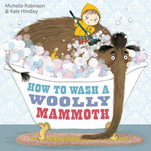 How To Wash A Woolly Mammoth by Michelle Robinson and Kate Hindley