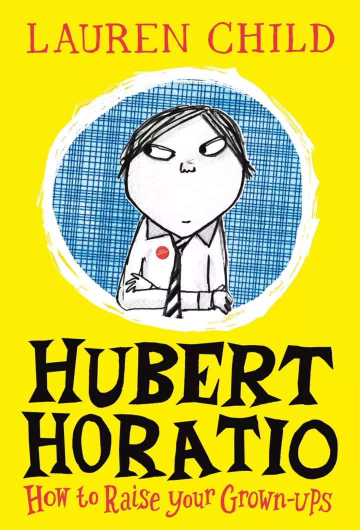 Hubert Horatio: How to Raise Your Grown-ups by Lauren Child