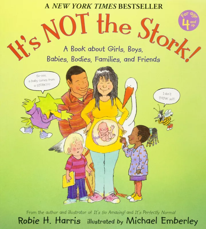 It’s NOT the Stork: A Book About Girls, Boys, Babies, Bodies, Families and Friends by Robie H. Harris