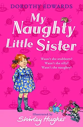 My Naughty Little Sister by Dorothy Edwards, illustrated by Shirley Hughes