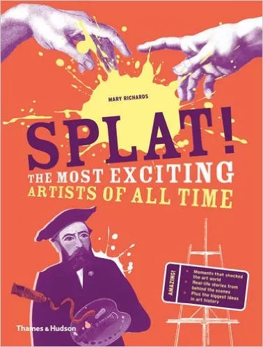 Splat! The Most Exciting Artists of All Time